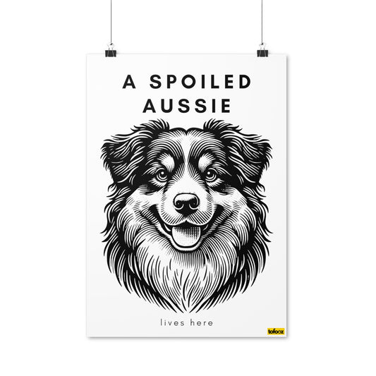 Spoiled Aussie Lives Here Smiling Aussie Graphic Poster - Various Sizes