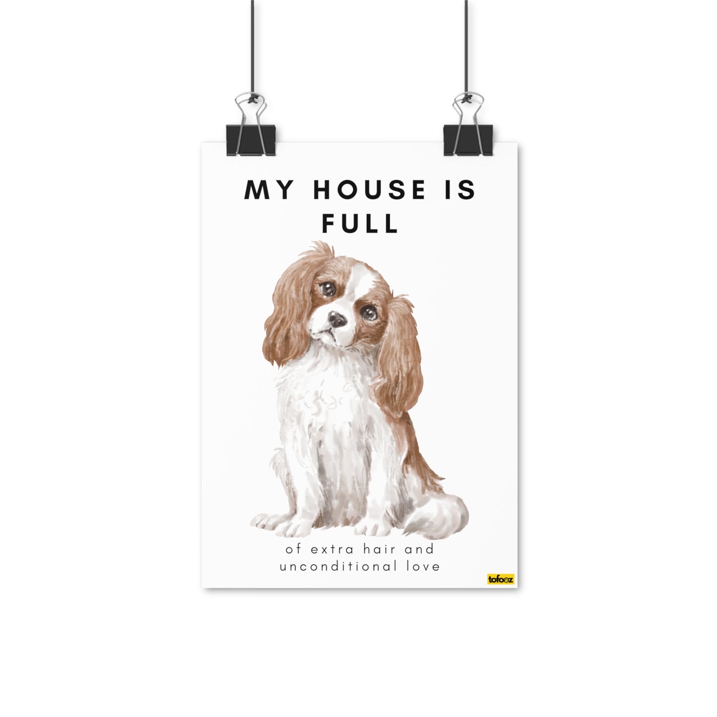 My House Is Full King Charles Poster - Various Sizes