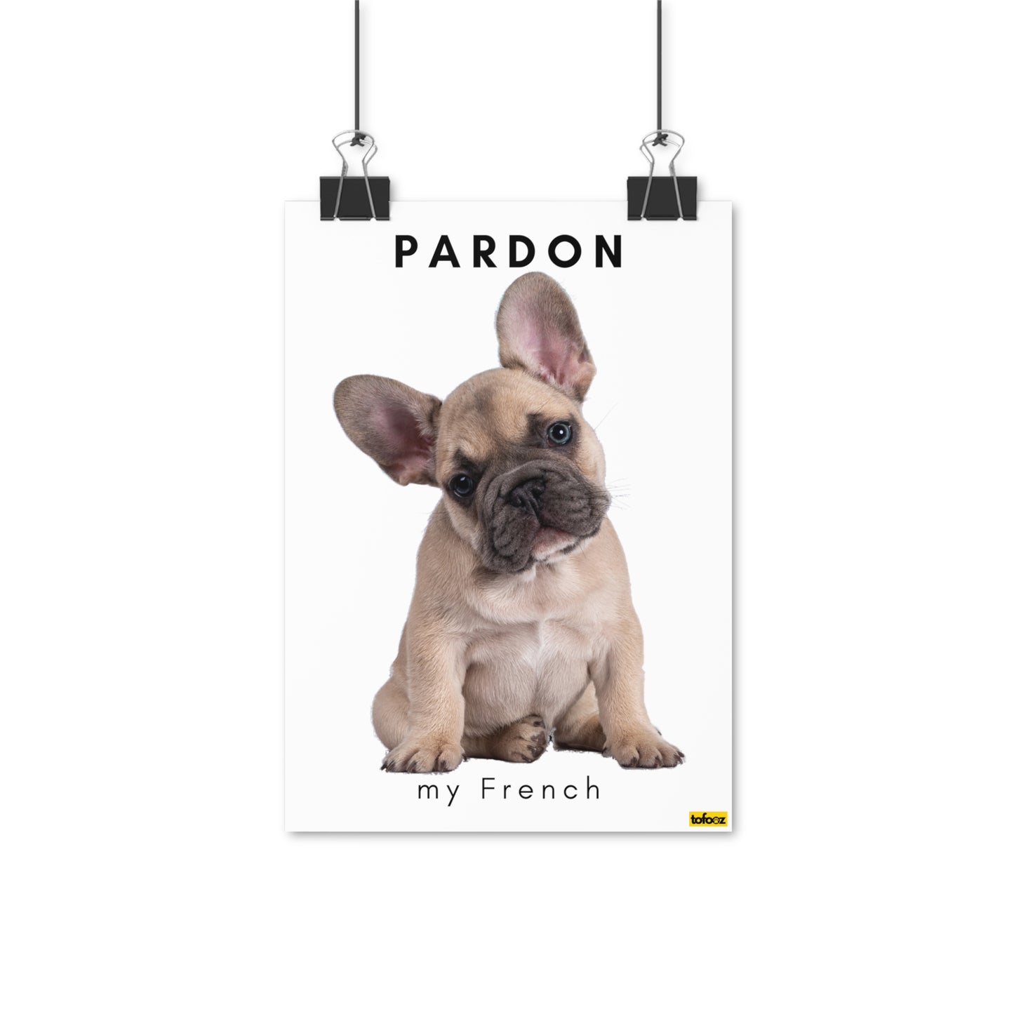 Pardon My French, French Bulldog Head Tilt Poster - Various Sizes