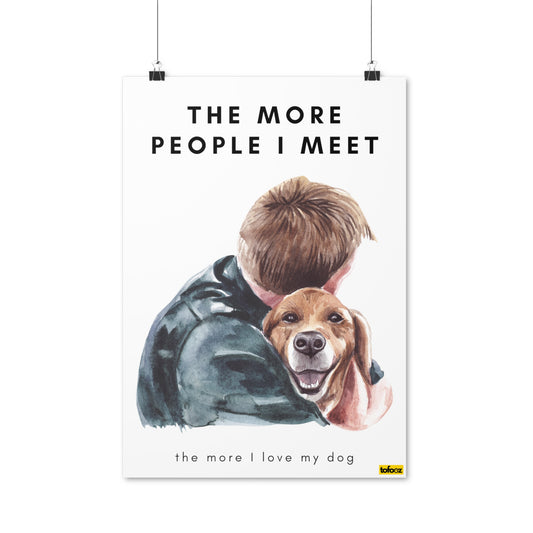 More People More I Love My Dog Poster - Various Sizes