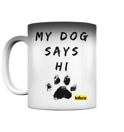 My Dog Says Hi  - Magic Mug