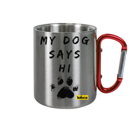 My Dog Says Hi  - Stainless Steel Cup With Carabiner