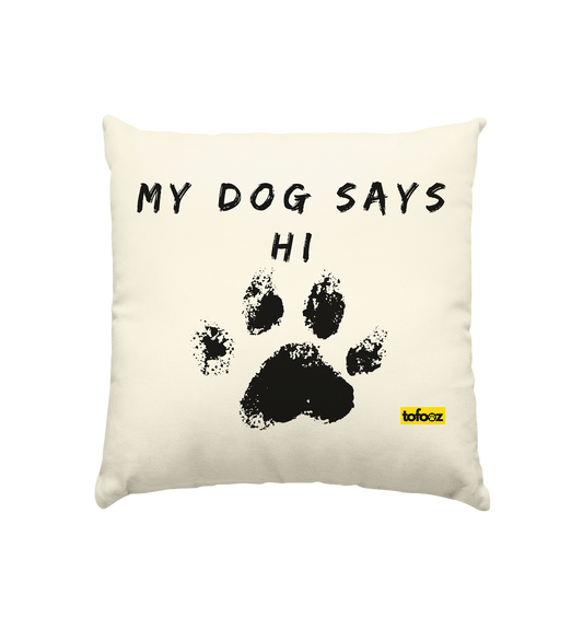 My Dog Says Hi  - Natural Cushion