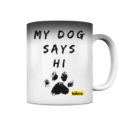 My Dog Says Hi  - Magic Mug