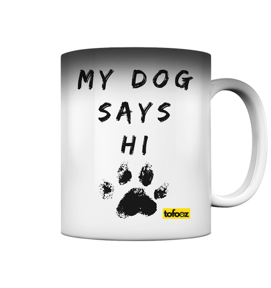 My Dog Says Hi  - Magic Mug