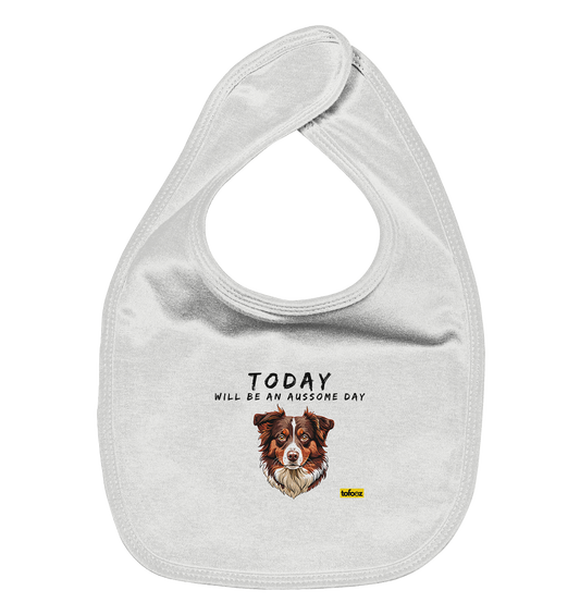 Today Will Be An Aussome Day - Red Tri Australian Shepherd Graphic  - Organic Baby Bib