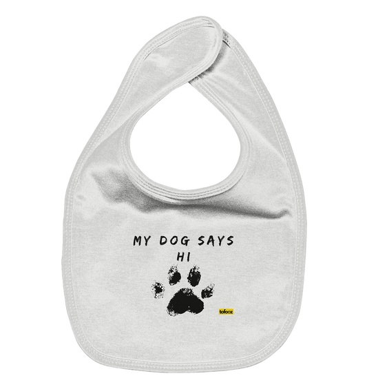 My Dog Says Hi  - Organic Baby Bib