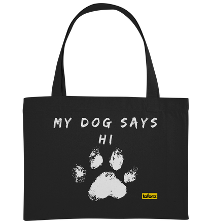 My Dog Says Hi  - Organic Shopping Bag